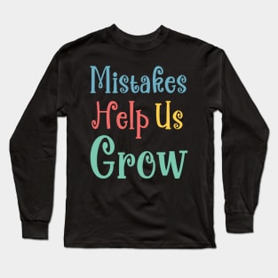 Mistakes Help Us Grow - positive quotes and sayings Long Sleeve T-Shirt